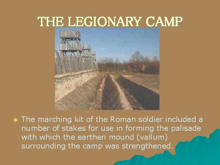 THE LEGIONARY CAMP u The marching kit of the Roman soldier included a number