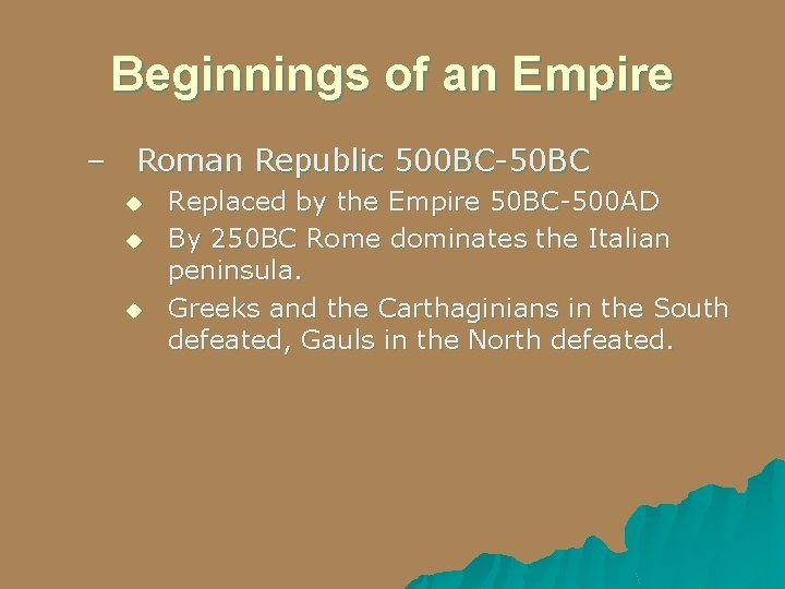 Beginnings of an Empire – Roman Republic 500 BC-50 BC u u u Replaced