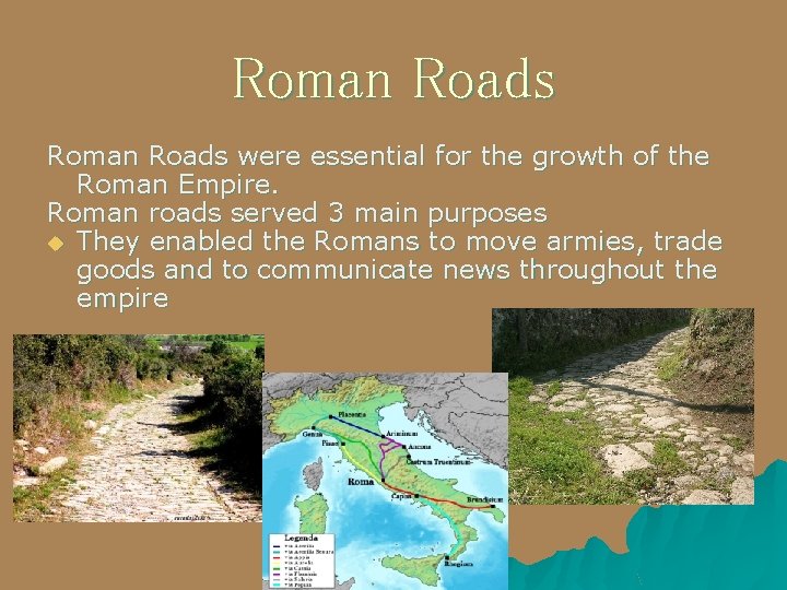 Roman Roads were essential for the growth of the Roman Empire. Roman roads served