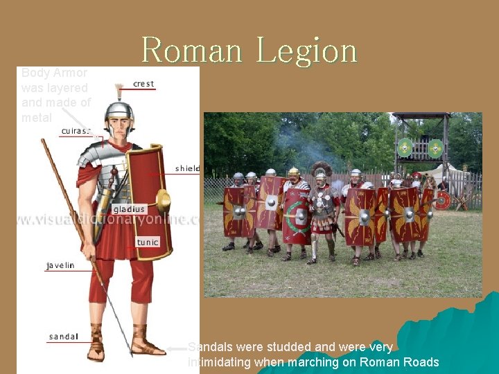 Body Armor was layered and made of metal Roman Legion Sandals were studded and