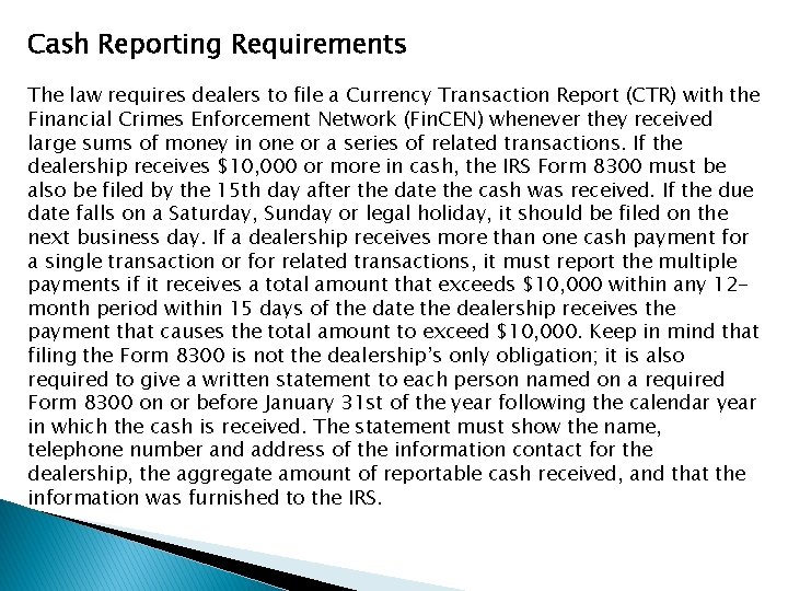 Cash Reporting Requirements The law requires dealers to file a Currency Transaction Report (CTR)