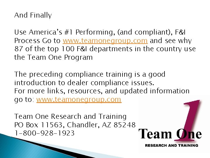 And Finally Use America’s #1 Performing, (and compliant), F&I Process Go to www. teamonegroup.