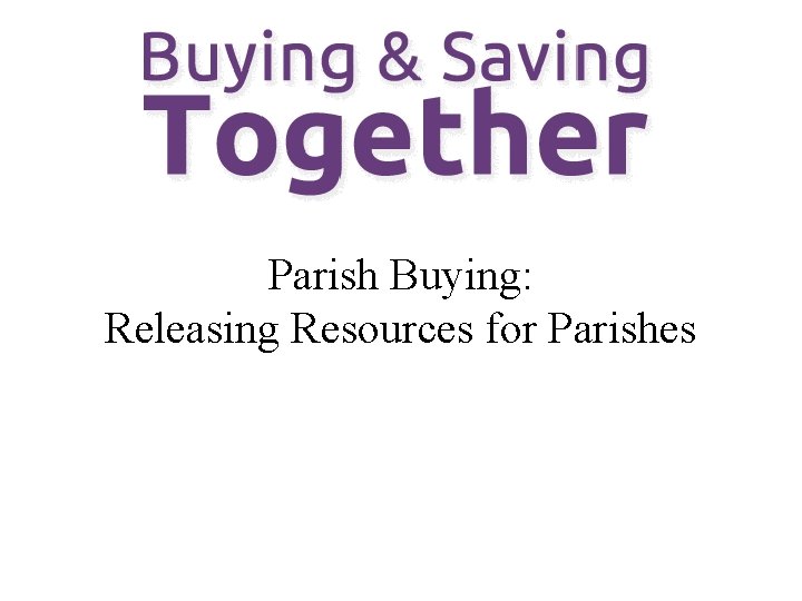 Parish Buying: Releasing Resources for Parishes 