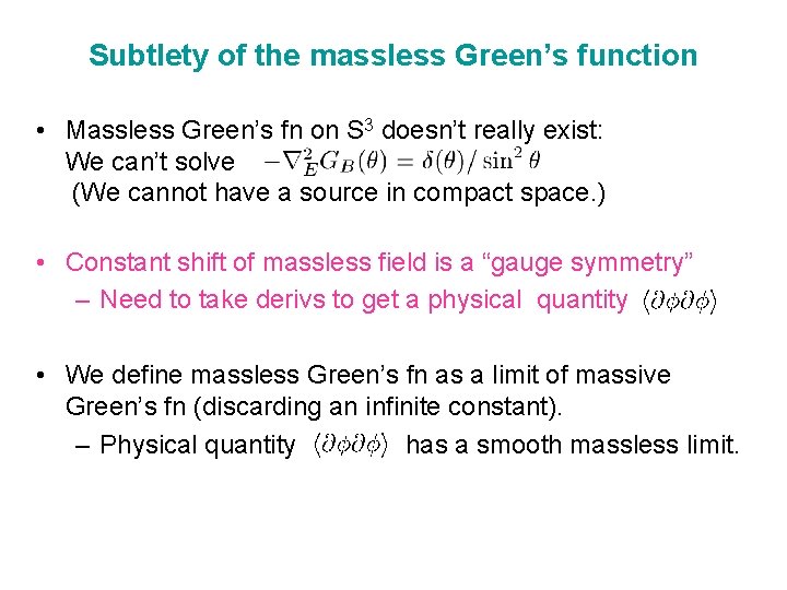 Subtlety of the massless Green’s function • Massless Green’s fn on S 3 doesn’t