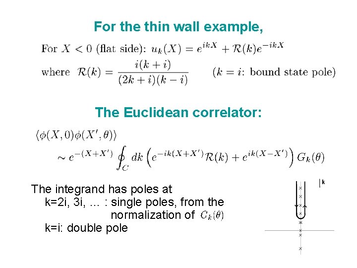 For the thin wall example, The Euclidean correlator: The integrand has poles at k=2