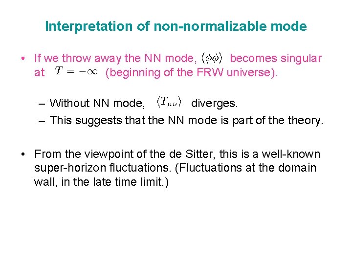 Interpretation of non-normalizable mode • If we throw away the NN mode, becomes singular