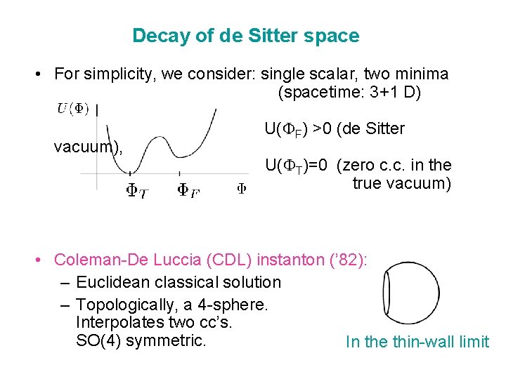 Decay of de Sitter space • For simplicity, we consider: single scalar, two minima