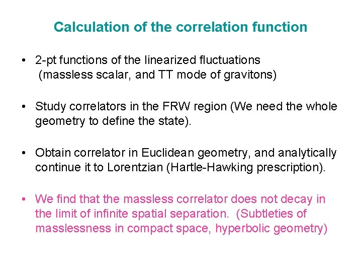 Calculation of the correlation function • 2 -pt functions of the linearized fluctuations (massless