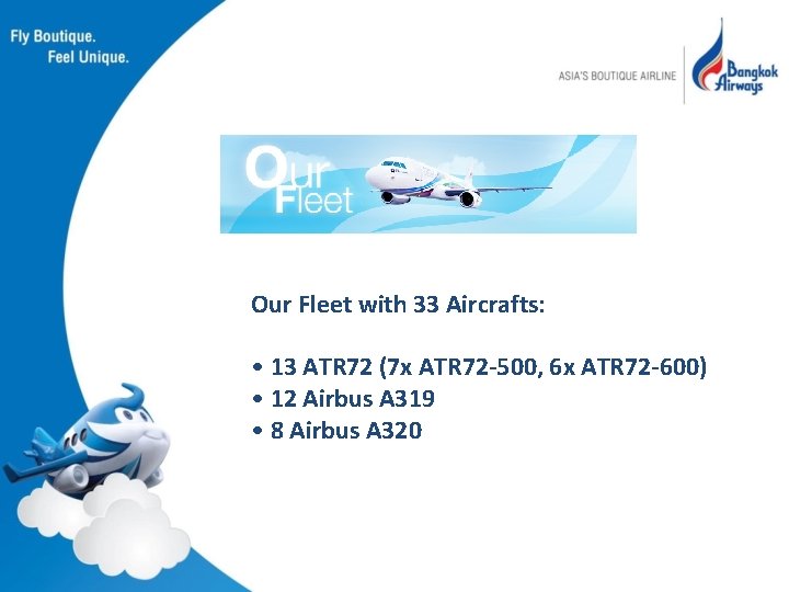 Our Fleet with 33 Aircrafts: • 13 ATR 72 (7 x ATR 72 -500,