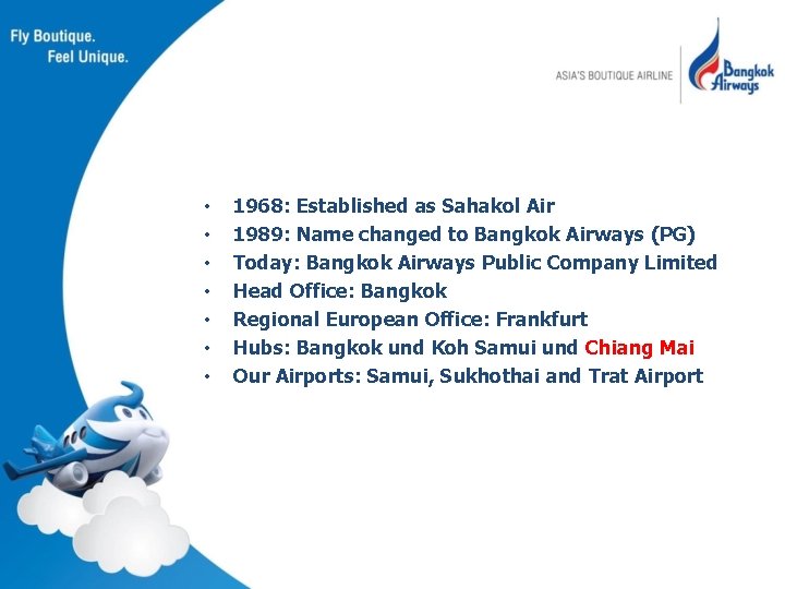  • • 1968: Established as Sahakol Air 1989: Name changed to Bangkok Airways