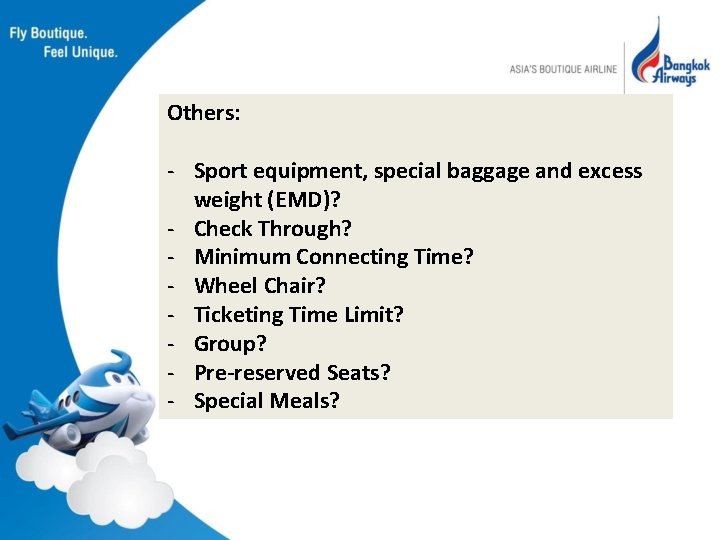 Others: - Sport equipment, special baggage and excess weight (EMD)? - Check Through? -