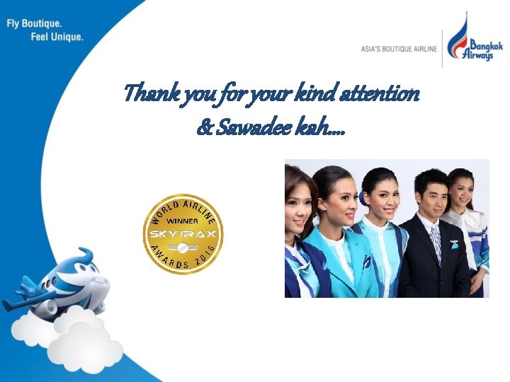 Thank you for your kind attention & Sawadee kah…. 