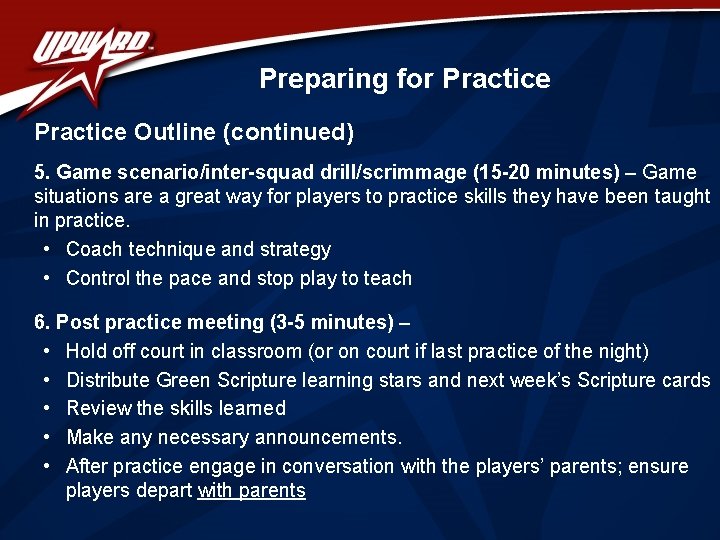 Preparing for Practice Outline (continued) 5. Game scenario/inter-squad drill/scrimmage (15 -20 minutes) – Game