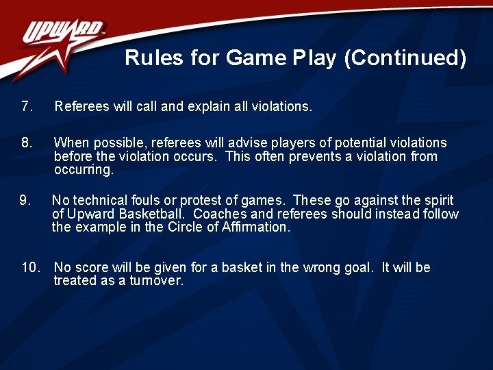 Rules for Game Play (Continued) 7. Referees will call and explain all violations. 8.