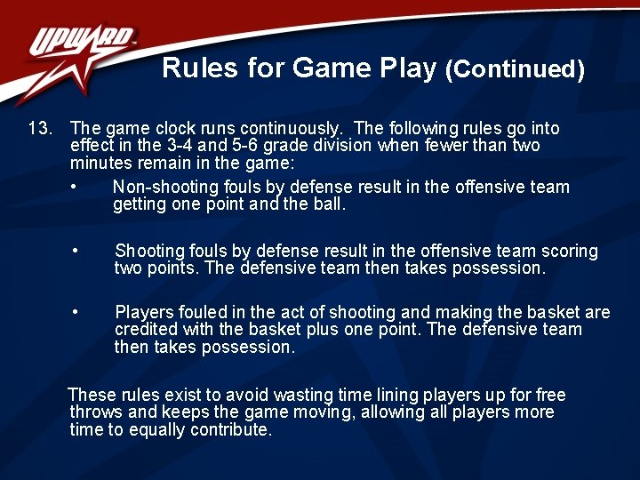 Rules for Game Play (Continued) 13. The game clock runs continuously. The following rules