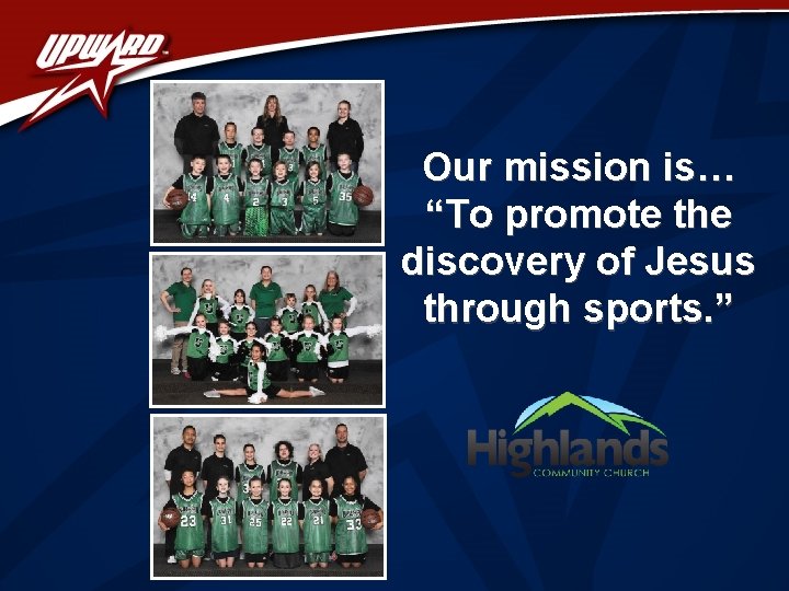 Our mission is… “To promote the discovery of Jesus through sports. ” 