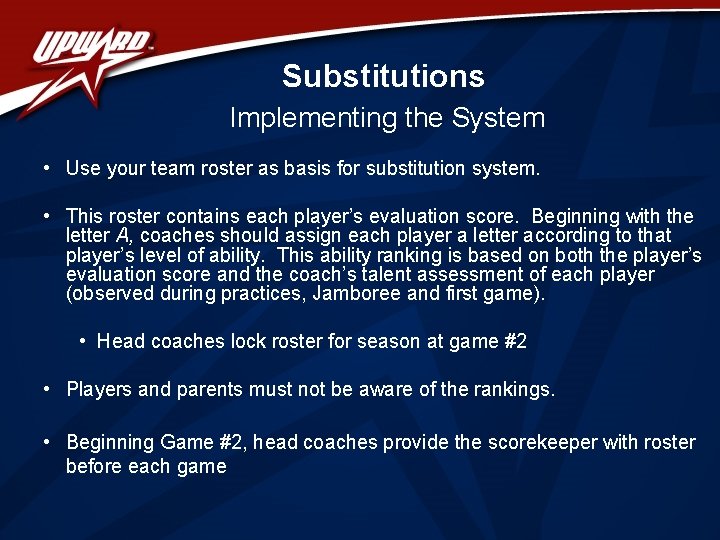 Substitutions Implementing the System • Use your team roster as basis for substitution system.