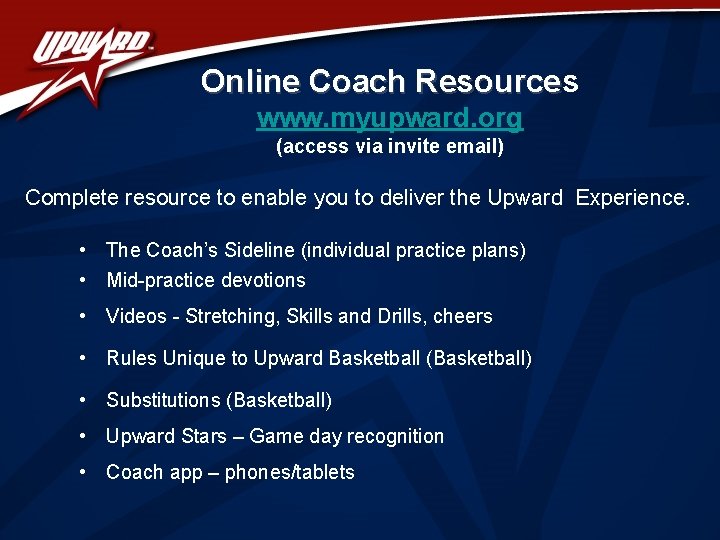 Online Coach Resources Resource www. myupward. org (access via invite email) Complete resource to