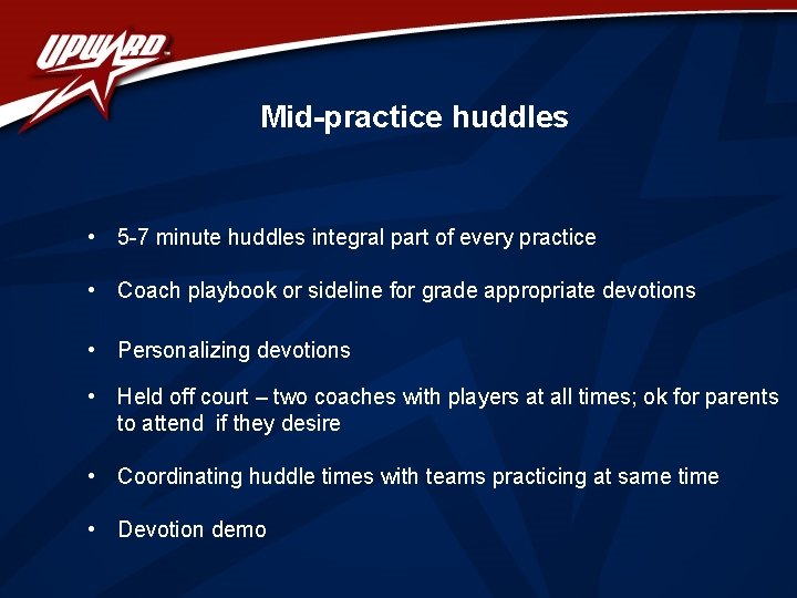 Mid-practice huddles • 5 -7 minute huddles integral part of every practice • Coach