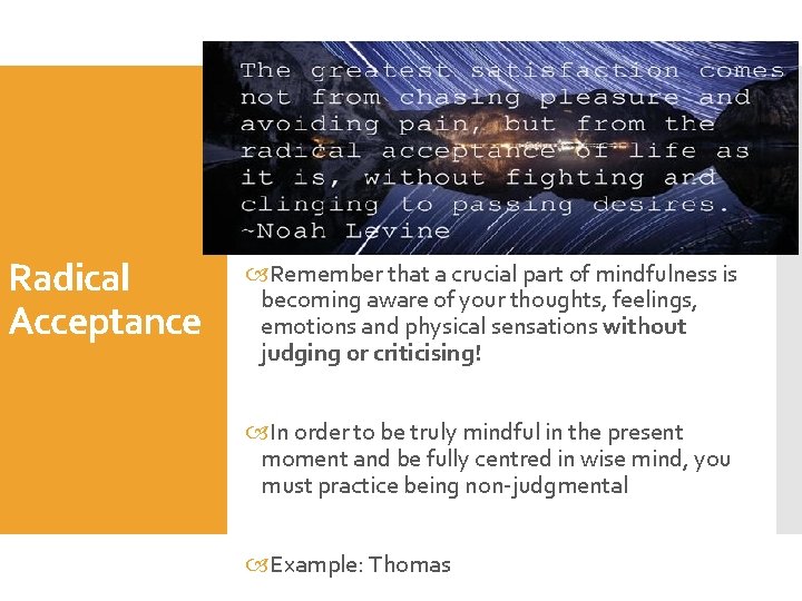 Radical Acceptance Remember that a crucial part of mindfulness is becoming aware of your