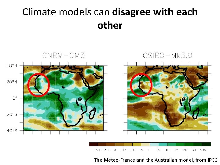 Climate models can disagree with each other The Meteo-France and the Australian model, from