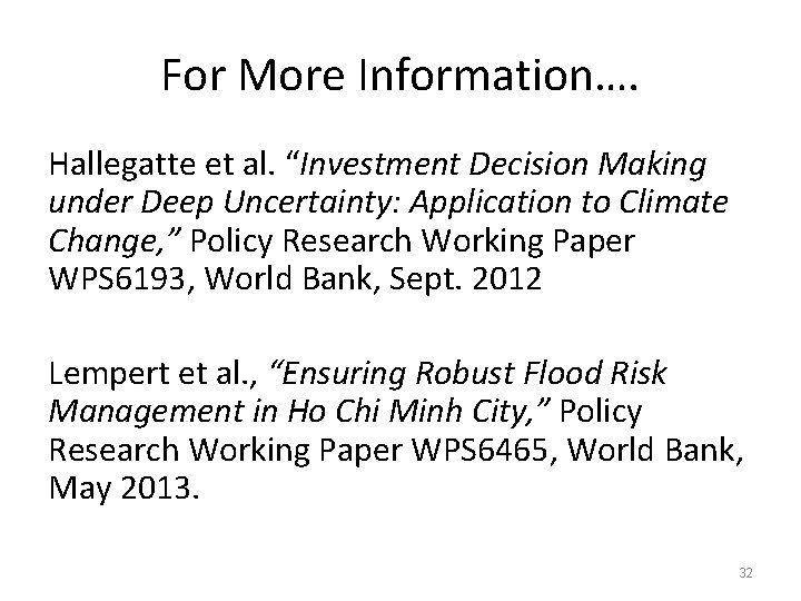 For More Information…. Hallegatte et al. “Investment Decision Making under Deep Uncertainty: Application to