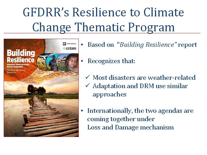 GFDRR’s Resilience to Climate Change Thematic Program • Based on “Building Resilience” report •