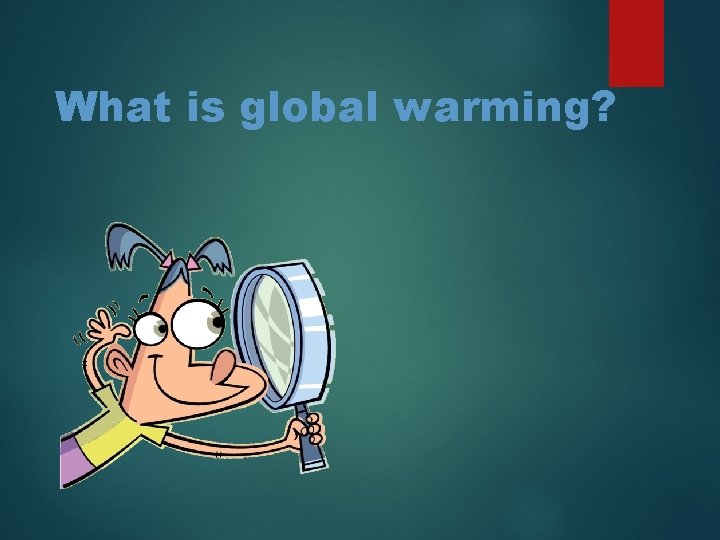 What is global warming? 