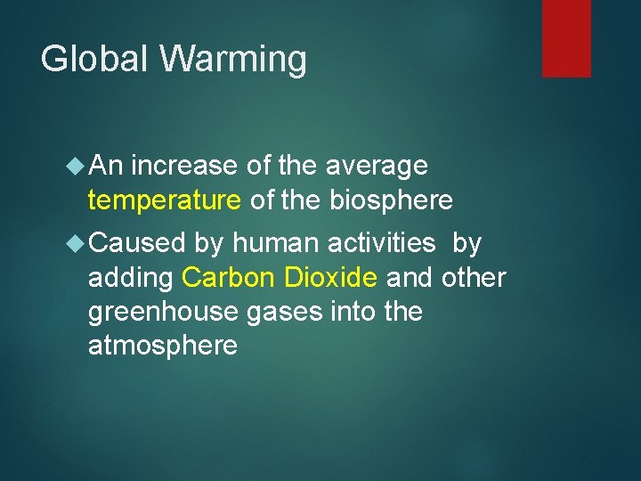 Global Warming An increase of the average temperature of the biosphere Caused by human