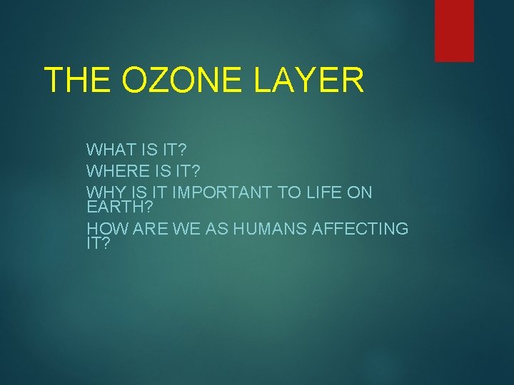 THE OZONE LAYER WHAT IS IT? WHERE IS IT? WHY IS IT IMPORTANT TO