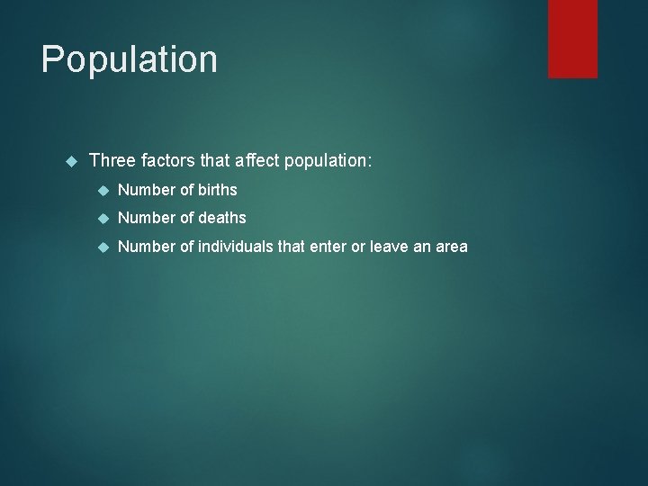 Population Three factors that affect population: Number of births Number of deaths Number of
