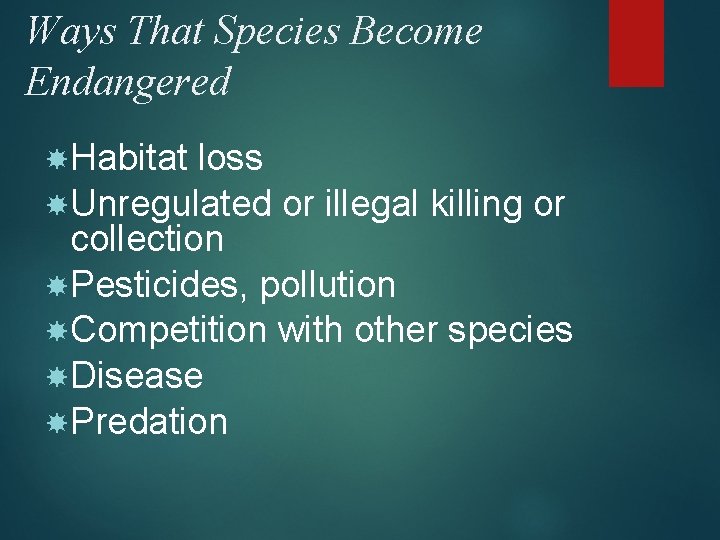 Ways That Species Become Endangered Habitat loss Unregulated or illegal killing or collection Pesticides,
