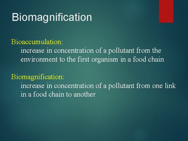 Biomagnification Bioaccumulation: increase in concentration of a pollutant from the environment to the first