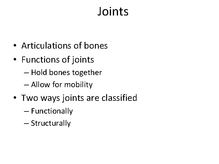 Joints • Articulations of bones • Functions of joints – Hold bones together –