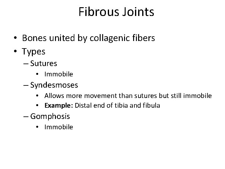 Fibrous Joints • Bones united by collagenic fibers • Types – Sutures • Immobile