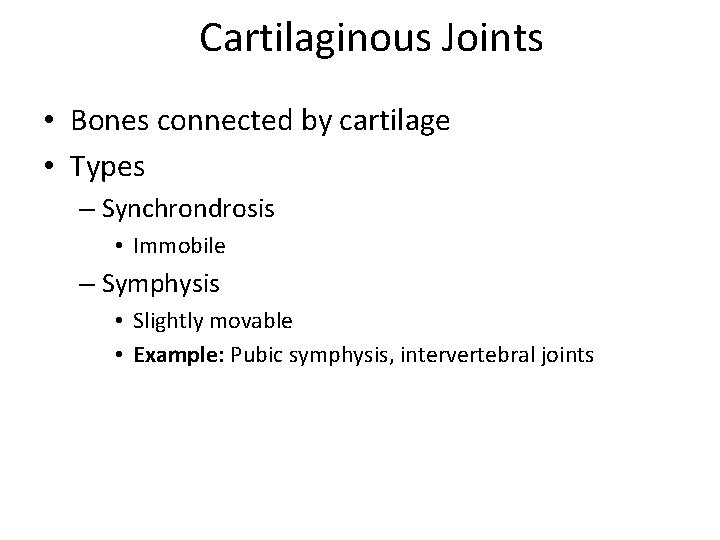 Cartilaginous Joints • Bones connected by cartilage • Types – Synchrondrosis • Immobile –