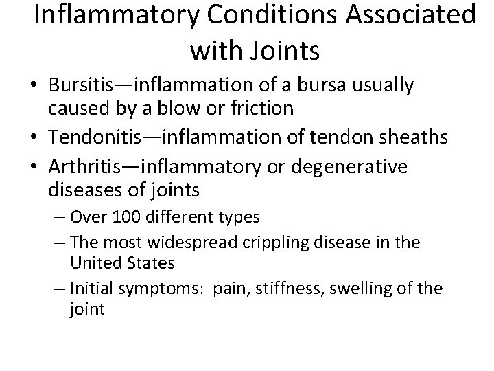 Inflammatory Conditions Associated with Joints • Bursitis—inflammation of a bursa usually caused by a