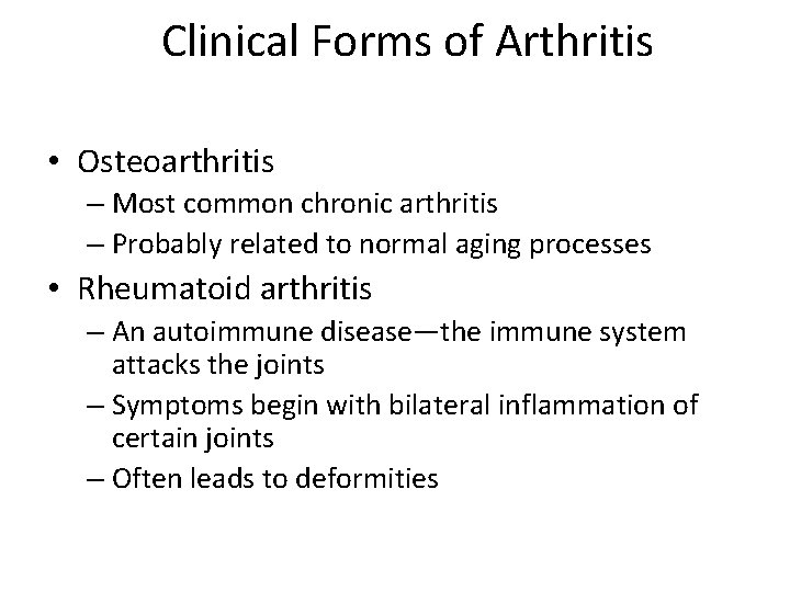 Clinical Forms of Arthritis • Osteoarthritis – Most common chronic arthritis – Probably related