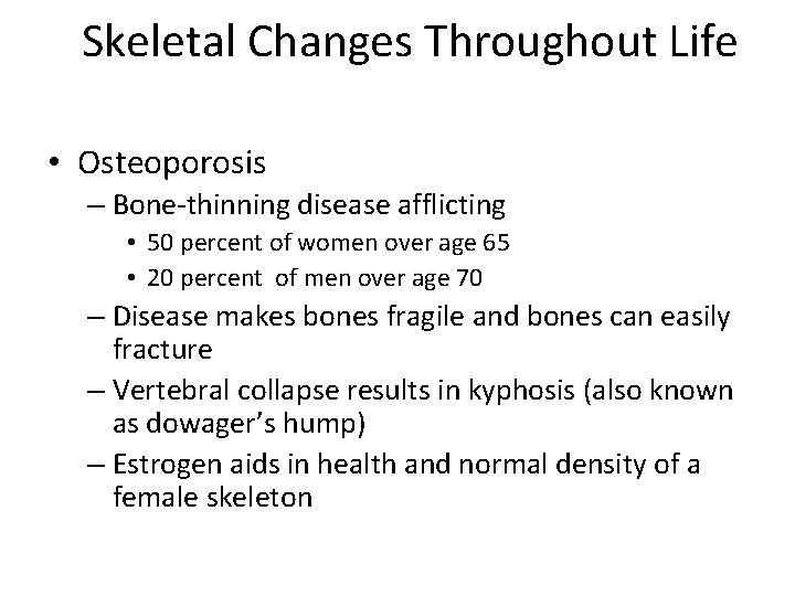 Skeletal Changes Throughout Life • Osteoporosis – Bone-thinning disease afflicting • 50 percent of