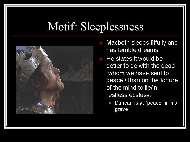 Motif: Sleeplessness n n Macbeth sleeps fitfully and has terrible dreams He states it