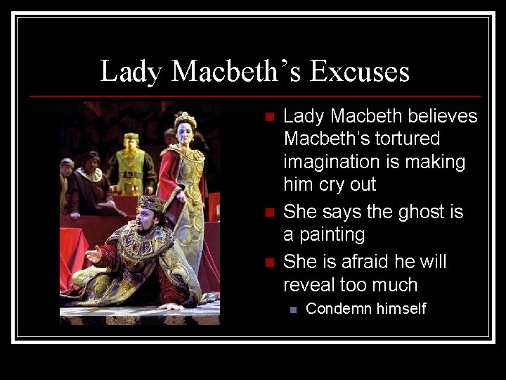 Lady Macbeth’s Excuses n n n Lady Macbeth believes Macbeth’s tortured imagination is making