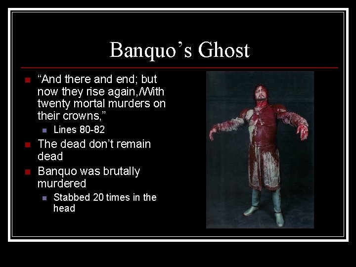 Banquo’s Ghost n “And there and end; but now they rise again, /With twenty