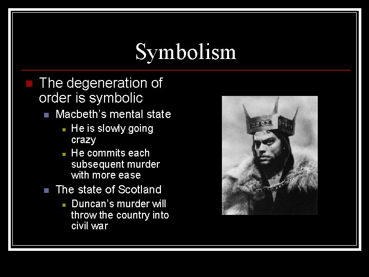 Symbolism n The degeneration of order is symbolic n Macbeth’s mental state n n