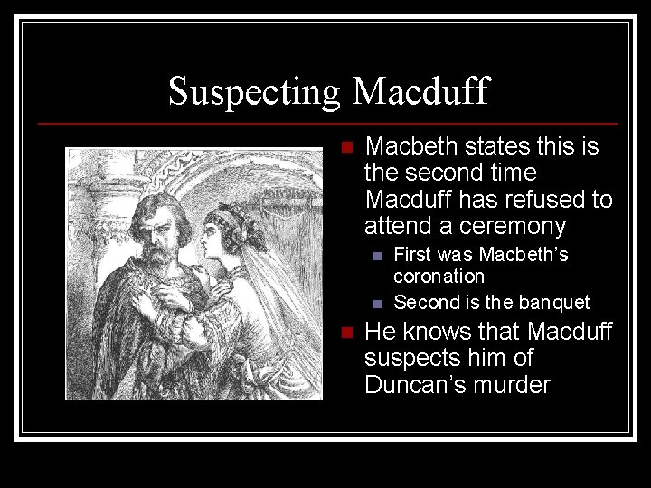 Suspecting Macduff n Macbeth states this is the second time Macduff has refused to