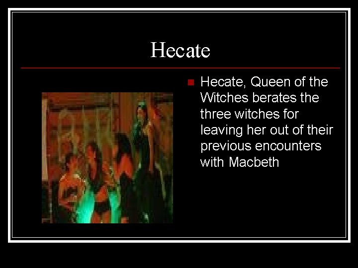 Hecate n Hecate, Queen of the Witches berates the three witches for leaving her