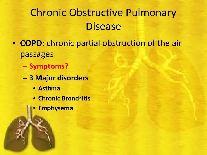 Chronic Obstructive Pulmonary Disease • COPD: chronic partial obstruction of the air passages –