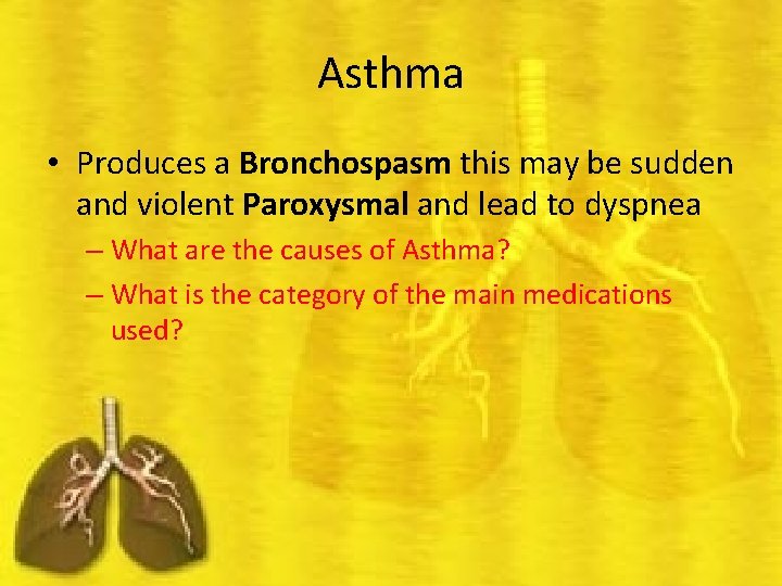 Asthma • Produces a Bronchospasm this may be sudden and violent Paroxysmal and lead