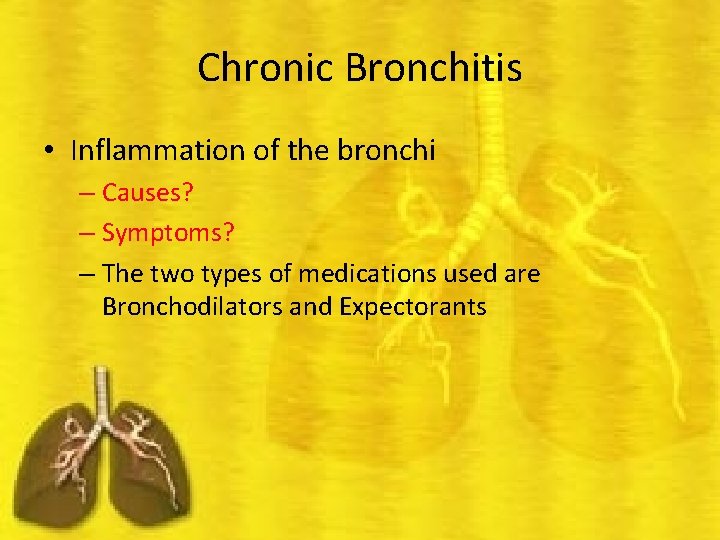 Chronic Bronchitis • Inflammation of the bronchi – Causes? – Symptoms? – The two