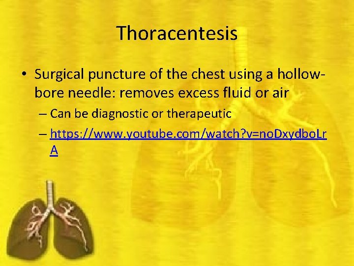 Thoracentesis • Surgical puncture of the chest using a hollowbore needle: removes excess fluid