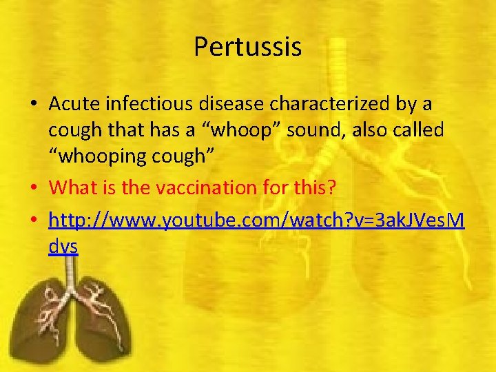 Pertussis • Acute infectious disease characterized by a cough that has a “whoop” sound,